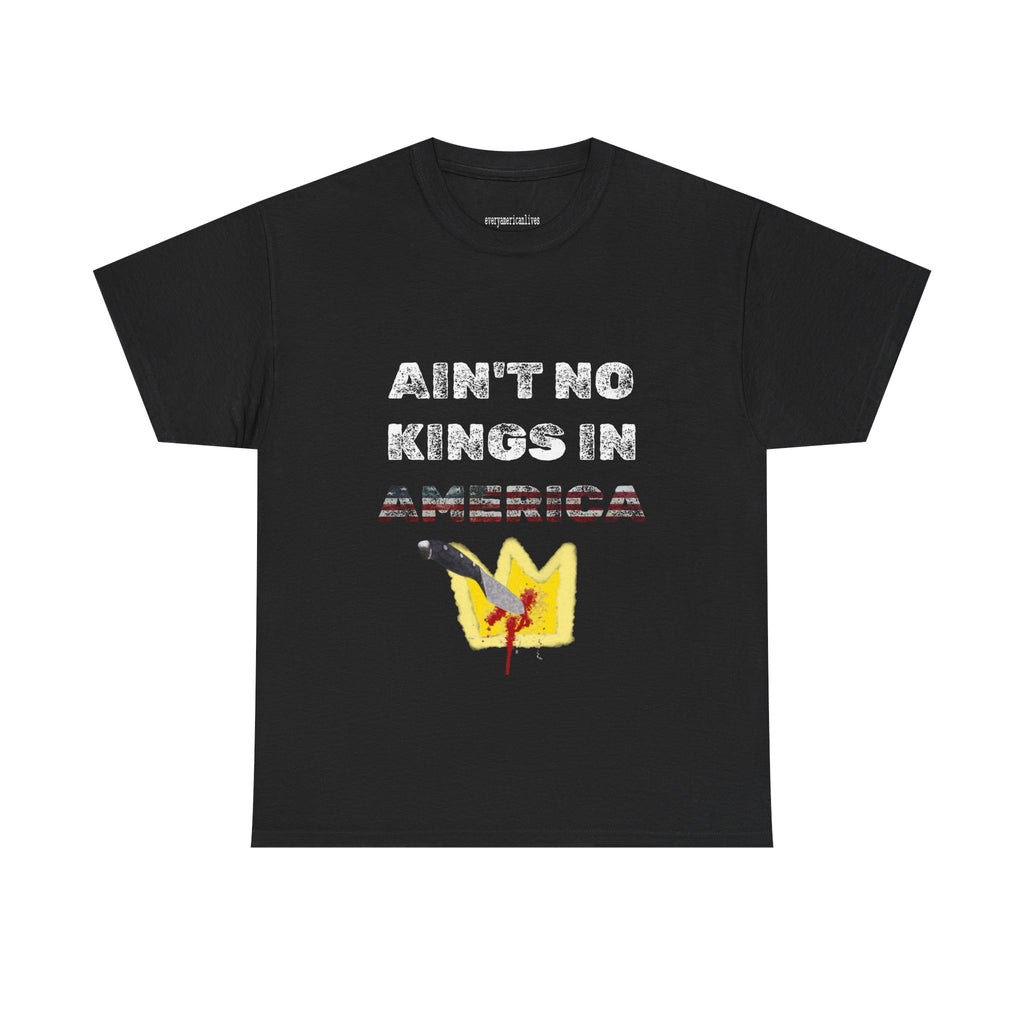 AINT NO KINGS IN AMERICA T-Shirt