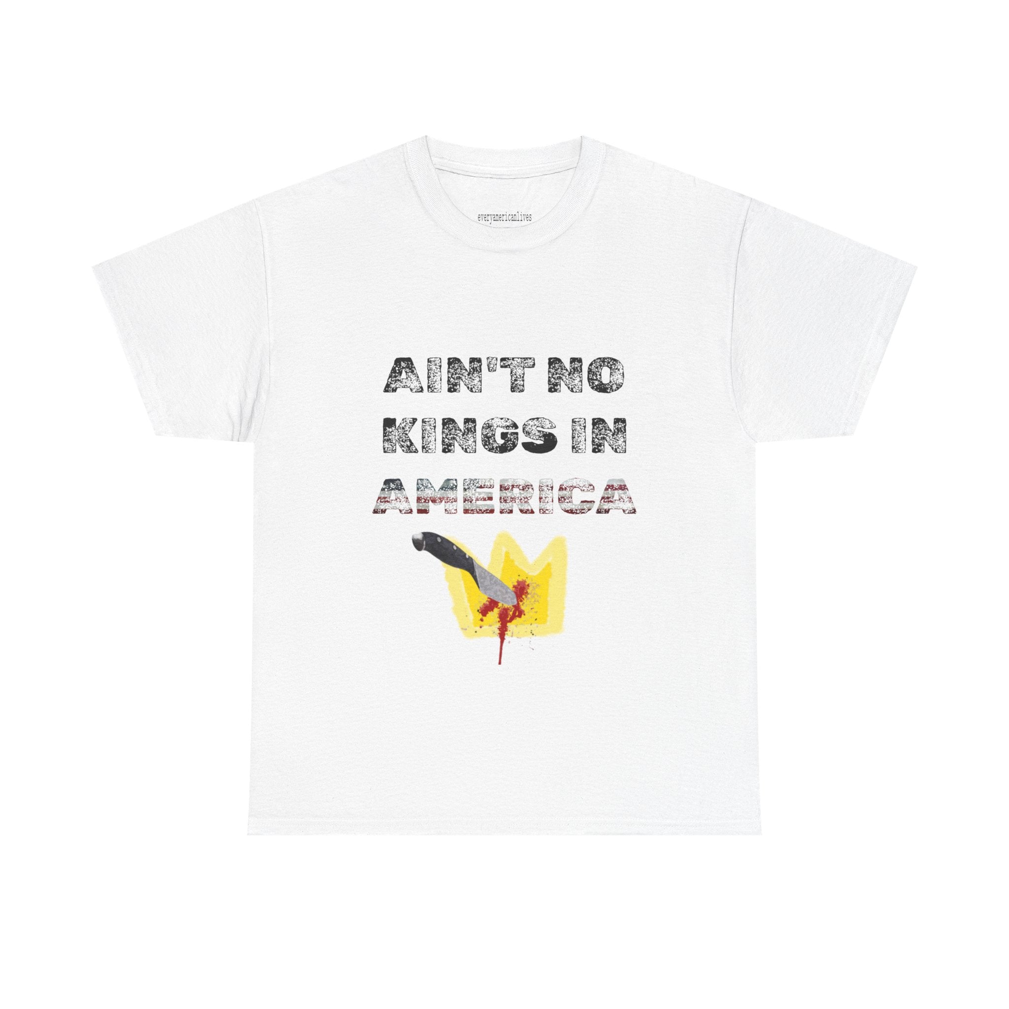 AINT NO KINGS IN AMERICA T-Shirt
